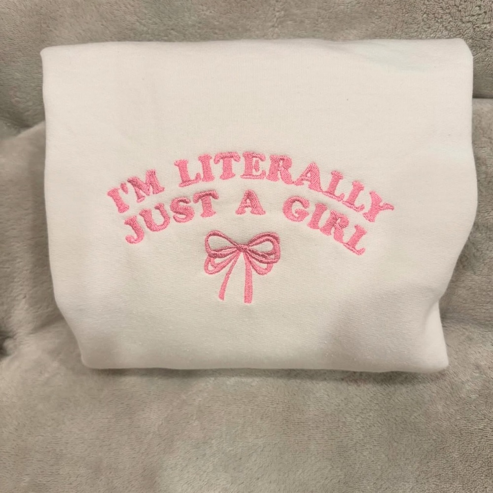 Im Literally Just A Girl Embroidered Sweatshirt